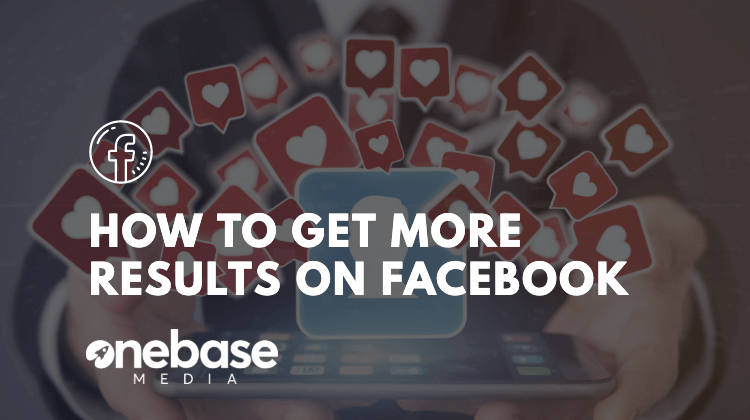 How to Get More Results Out of Your Business Facebook