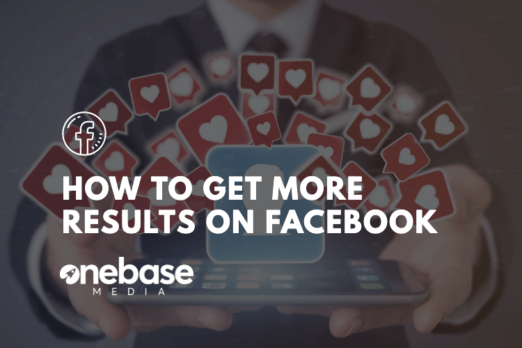 How to Get More Results Out of Your Business Facebook