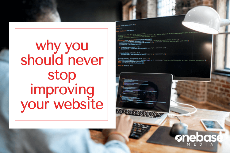Why You Should Never Stop Improving Your Website