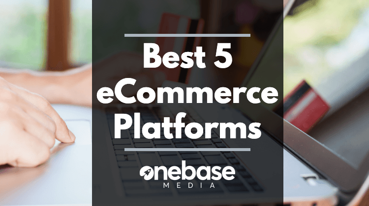 Best 5 eCommerce Platforms for Small & Medium Sized Businesses