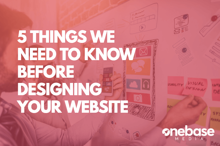 5 Things We Need To Know Before Designing Your Website