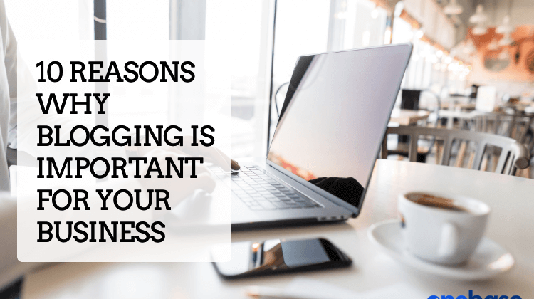 10 Reasons Why Blogging is Important for Your Business