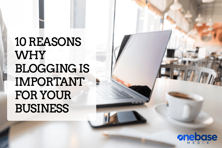 10 Reasons Why Blogging is Important for Your Business