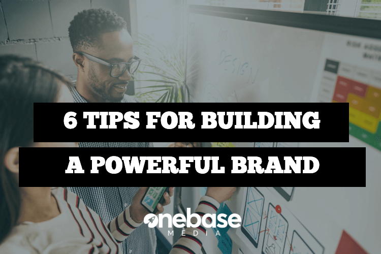 6 Tips for Building a Powerful Brand