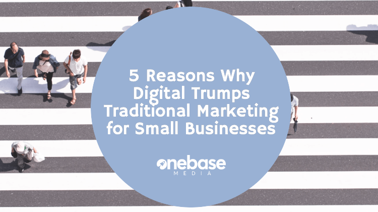 5 Reasons Why Digital Trumps Traditional – Marketing for Small Businesses
