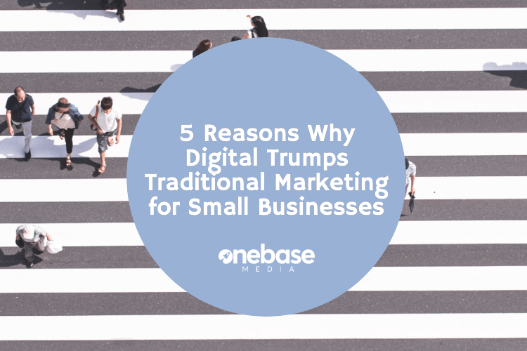 5 Reasons Why Digital Trumps Traditional – Marketing for Small Businesses