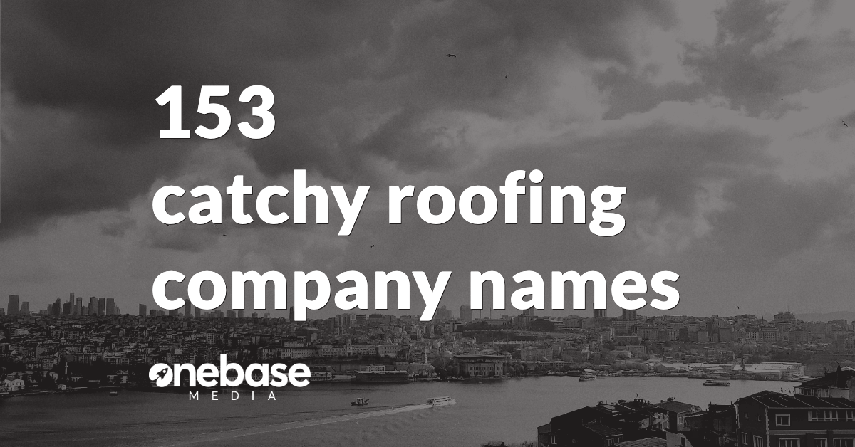 152 Roofing Company Name Ideas Catchy Names For Roofers