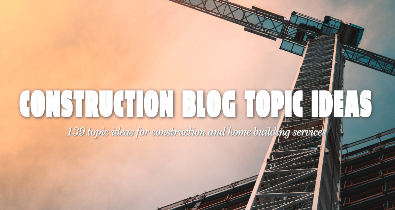 construction blog post topic ideas