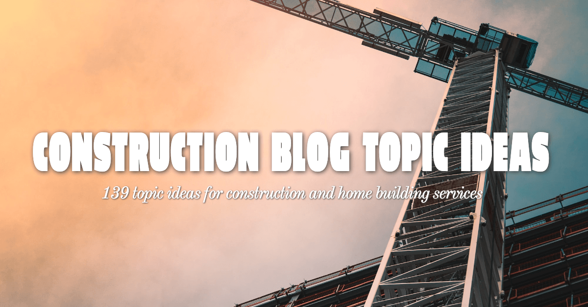 Construction blog topic ideas