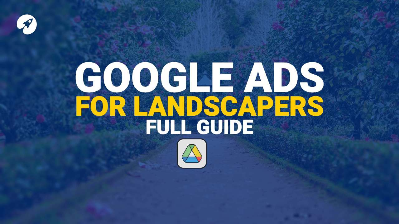 Google Ads for landscapers, complete guide