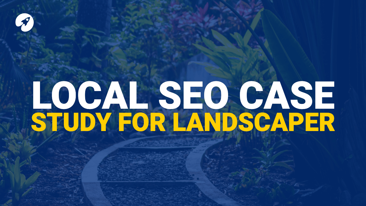 Local SEO case study for landscaping company