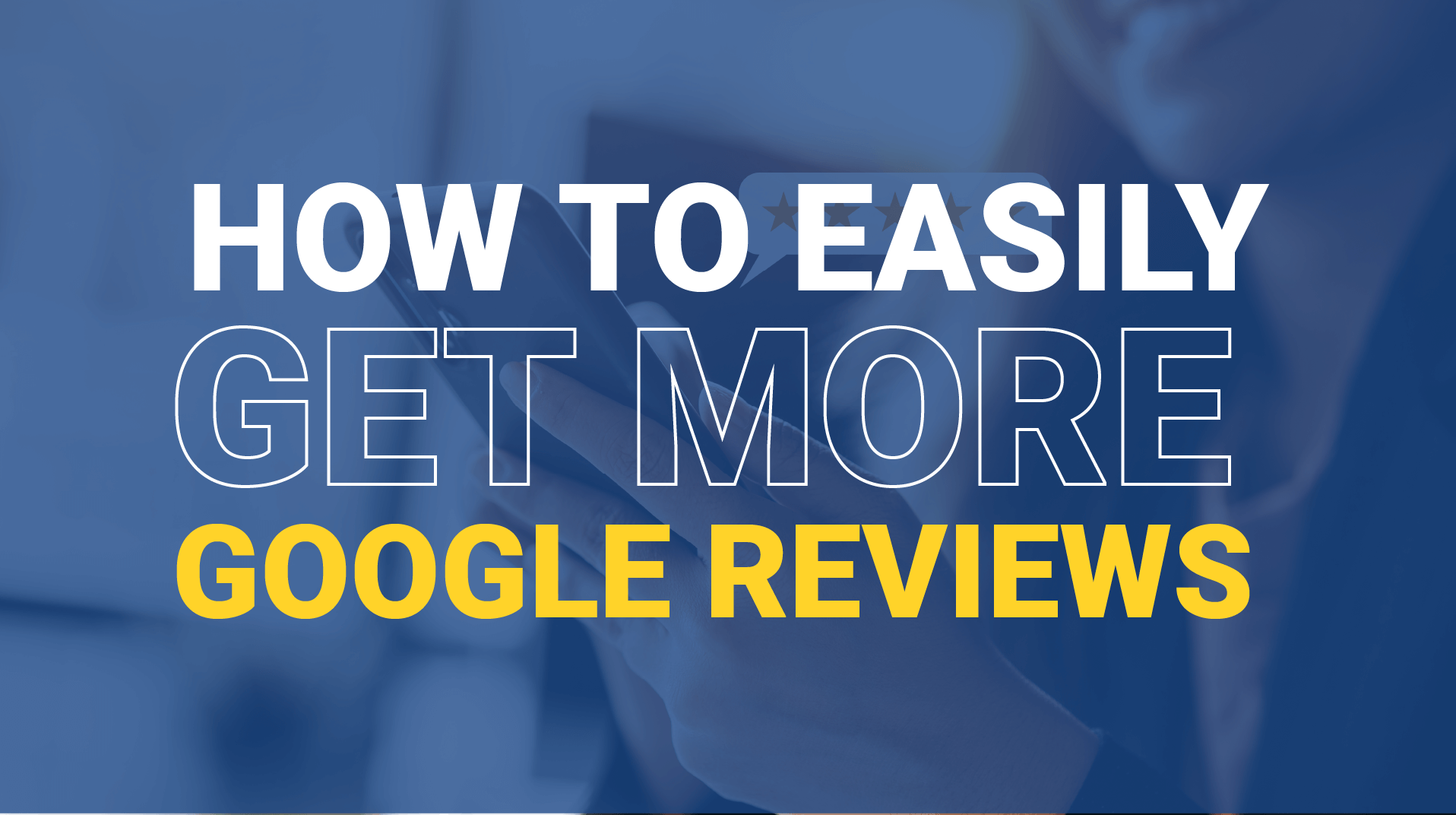 How to Easily Get More Google Reviews?