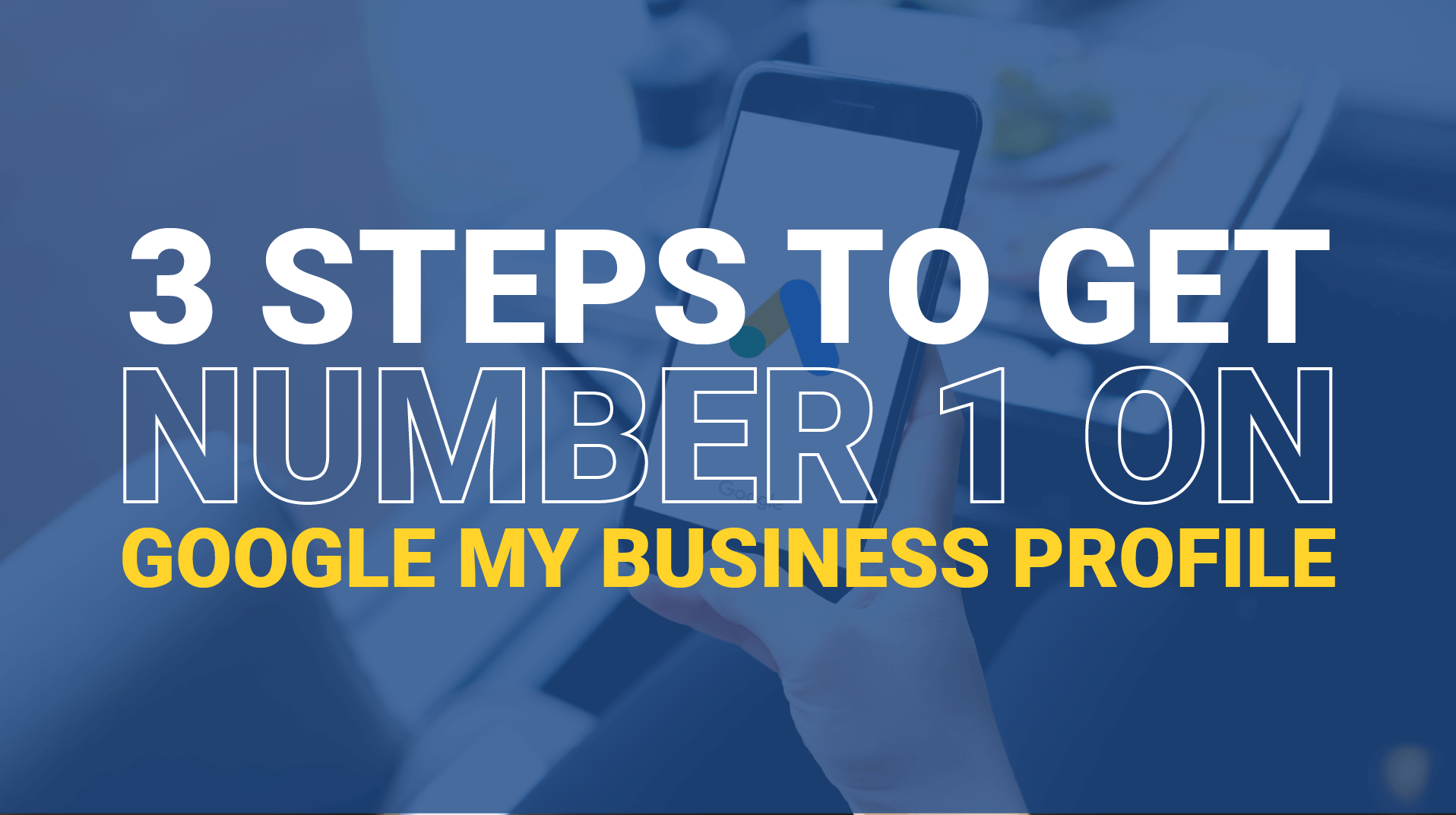 Get Your Google My Business Listing on the Number One Spot