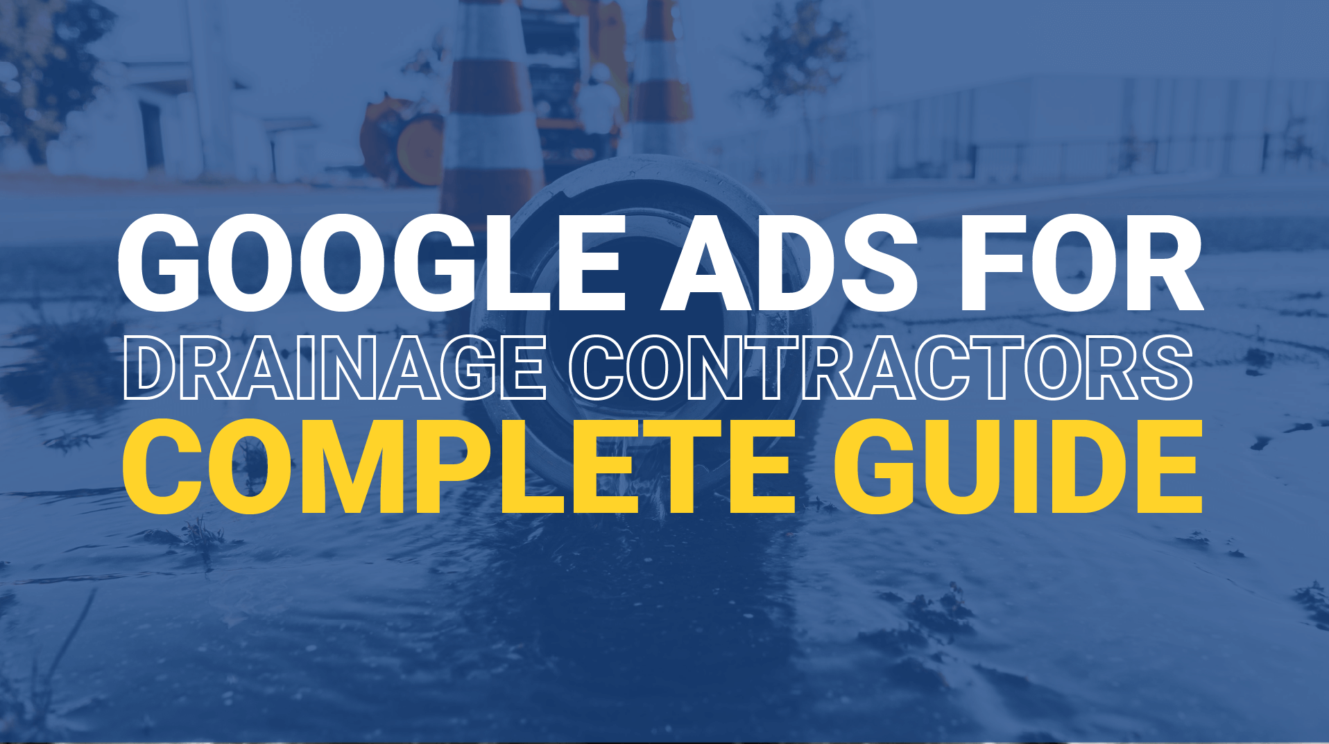 Revolutionising Google Ads for Drainage Contractors