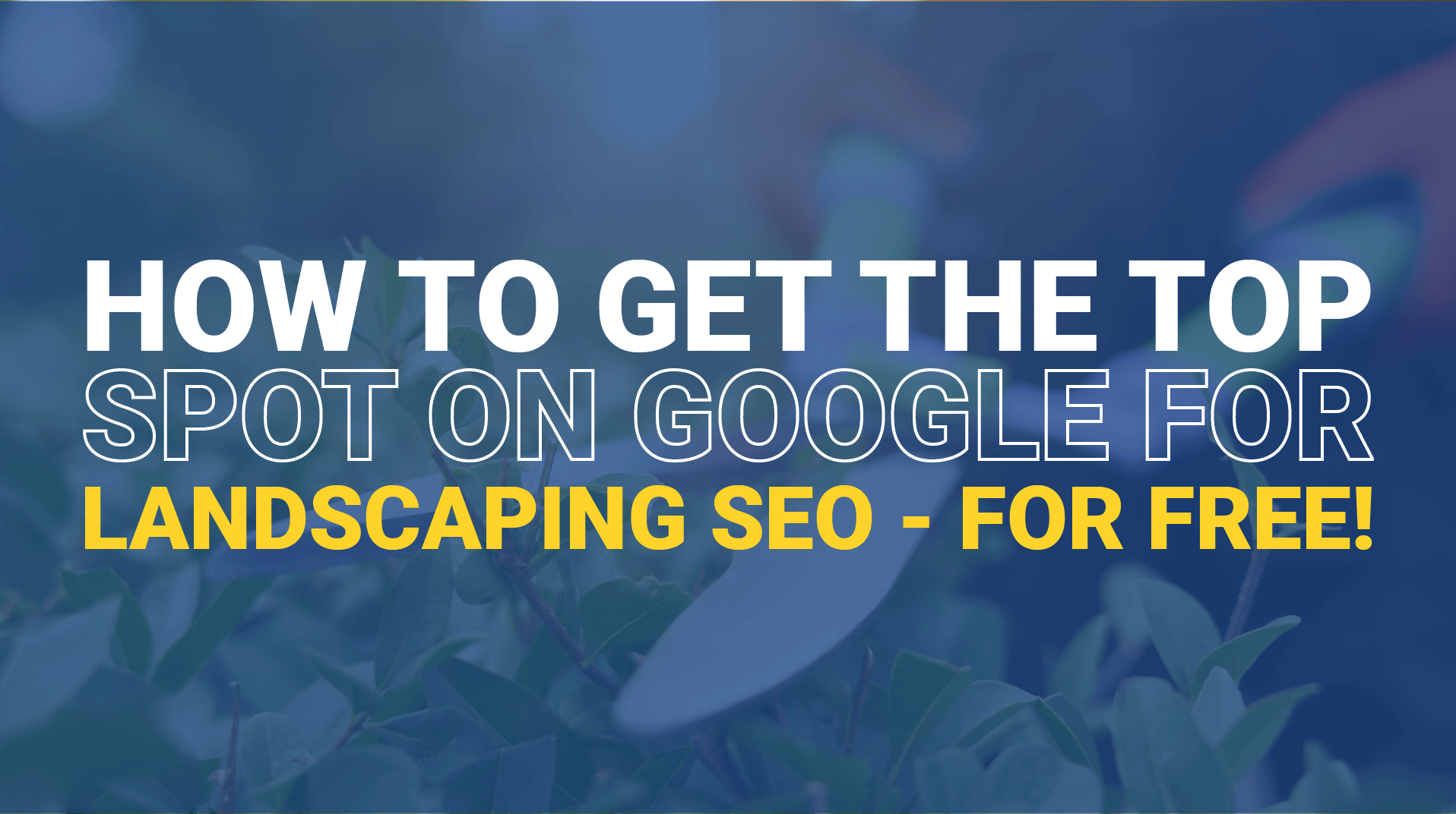 How to Get the Top Spot on Google for Landscaping Company