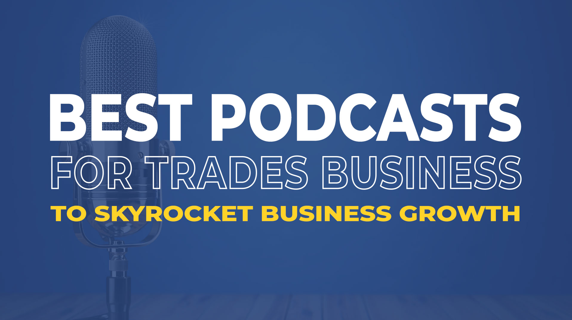 11 Best Podcasts for Tradespeople to Skyrocket Business Growth