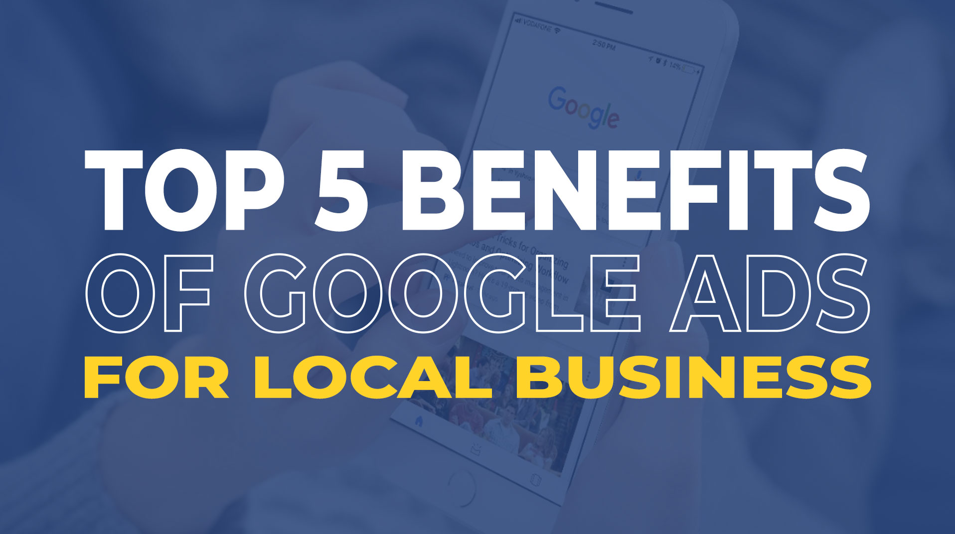 5 Benefits of Using Google Ads for Your Local Business
