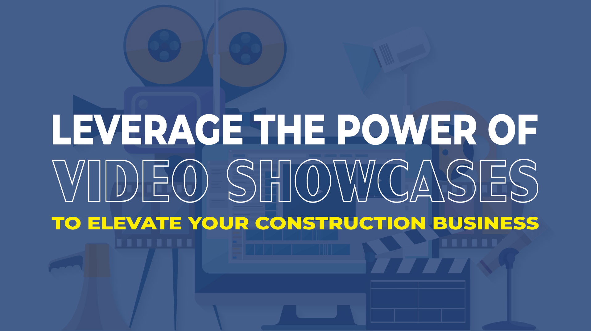 Leverage the Power of Video Content to Elevate your Construction Business