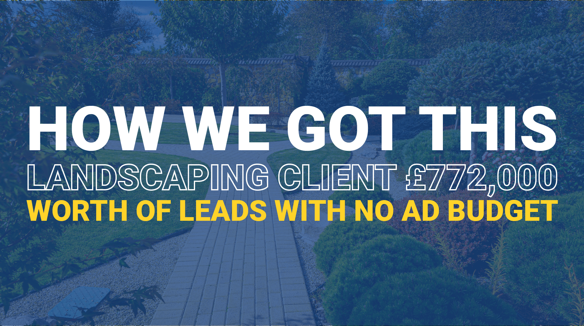 Case study: Getting Landscaping Client £772,000 Worth of Leads