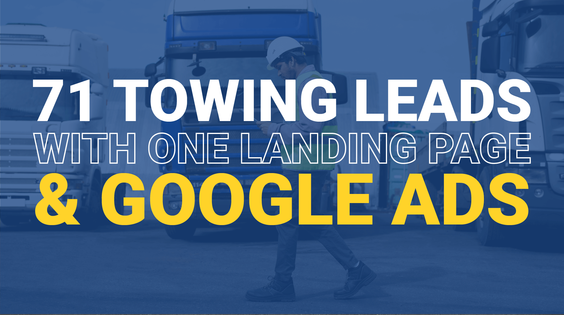 71 Towing Leads With One Landing Page & Google Ads