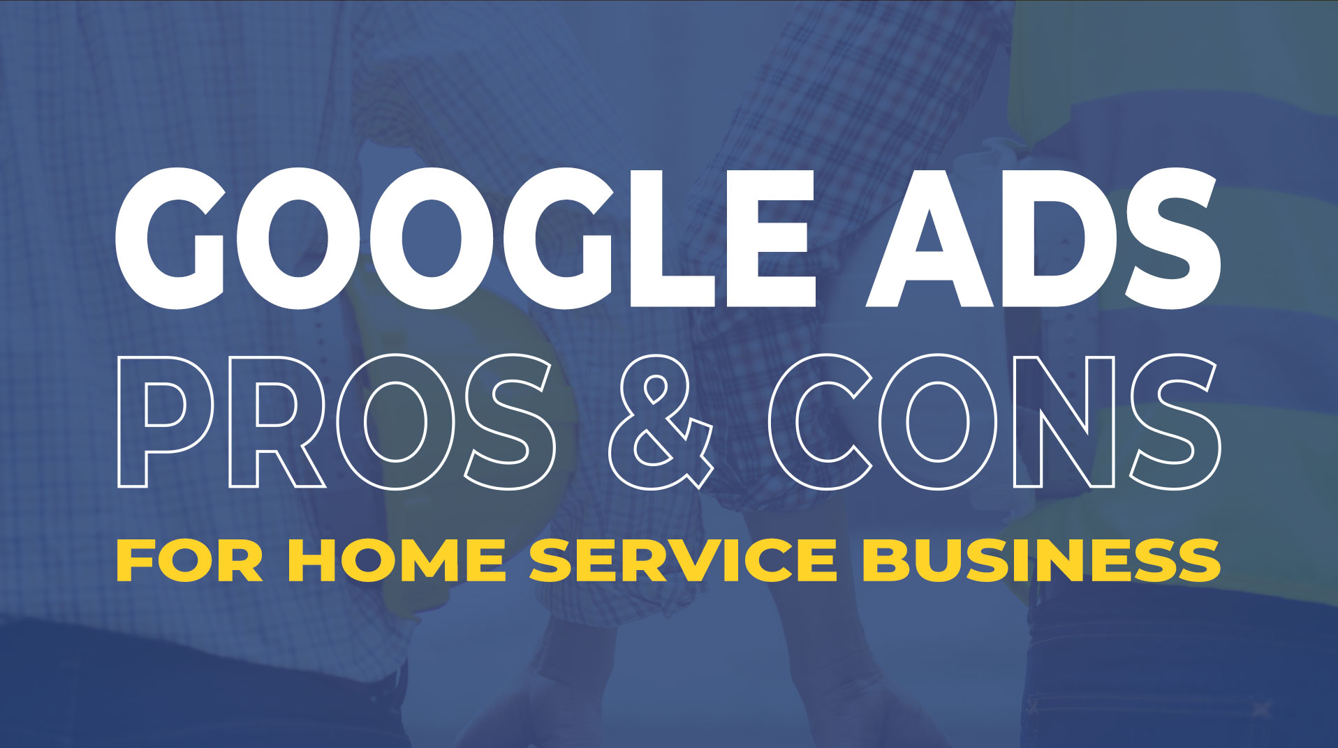 Pros and Cons of Google Ads for Home Service Businesses
