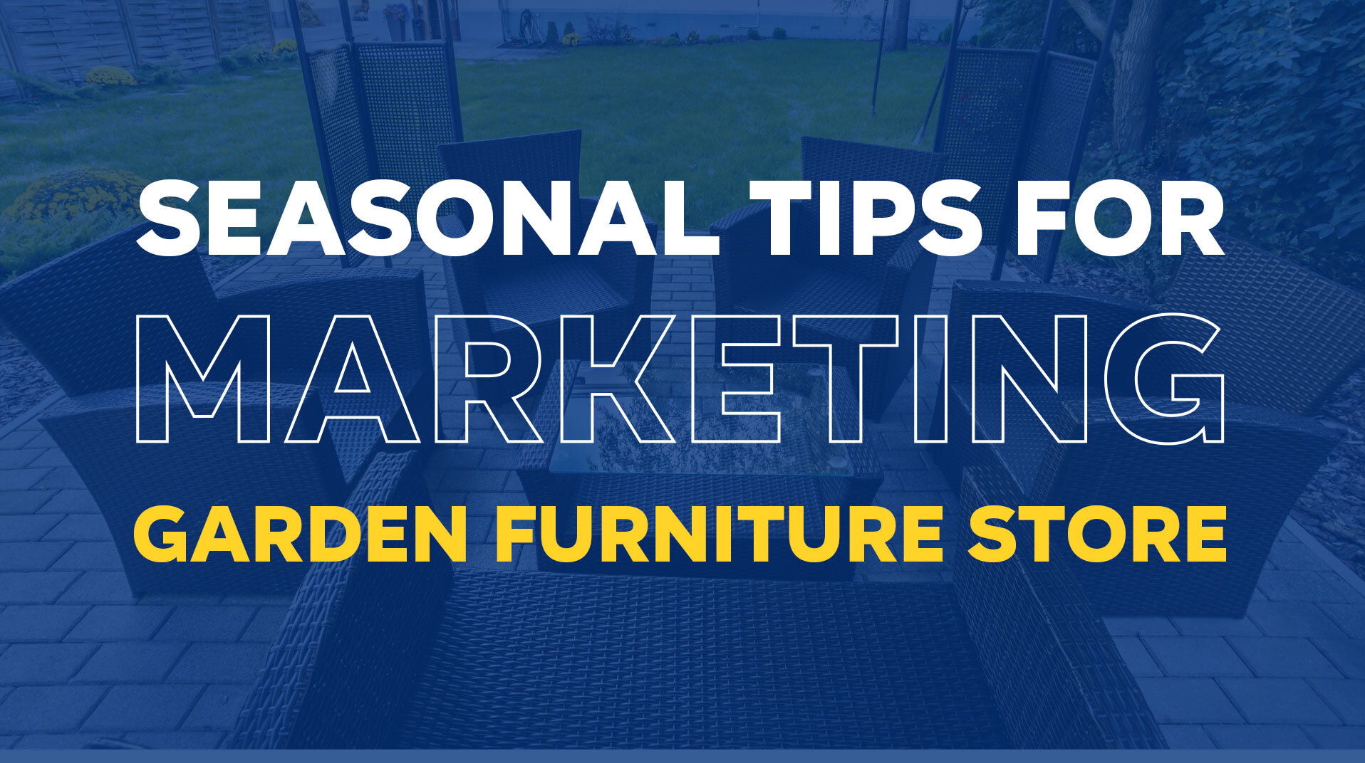 Seasonal Marketing Tips For Garden Furniture Stores