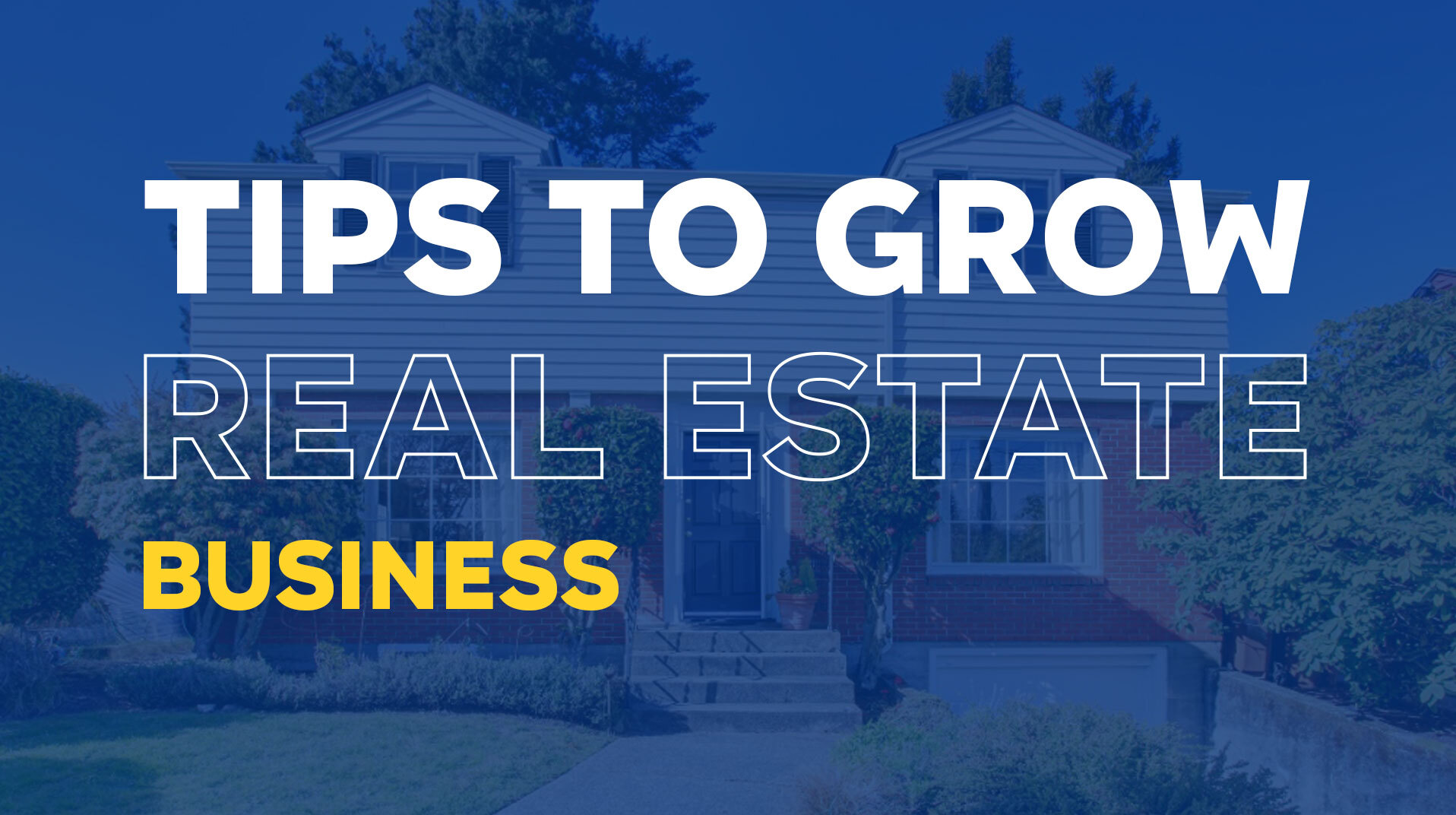 Tips to Grow Your Real Estate Business