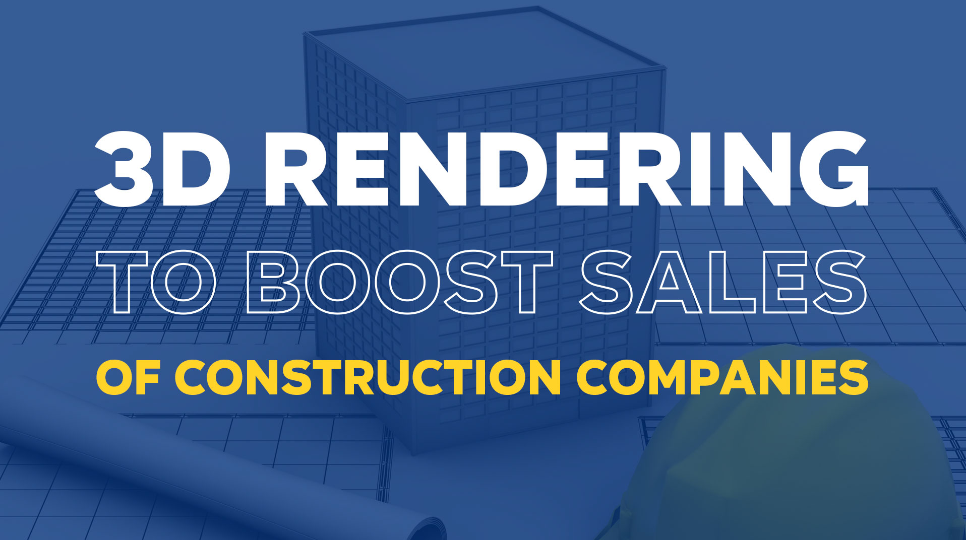 How Construction Companies Can Use 3D Rendering to Boost Sales