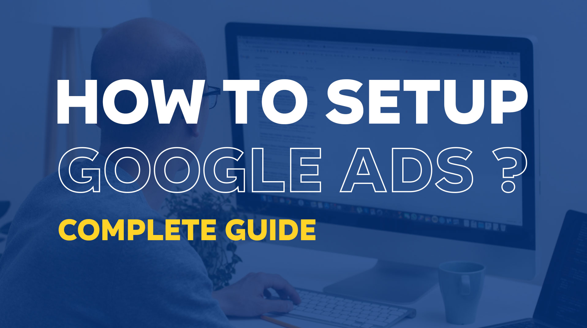 A Quick Guide To Set Up Google Ads