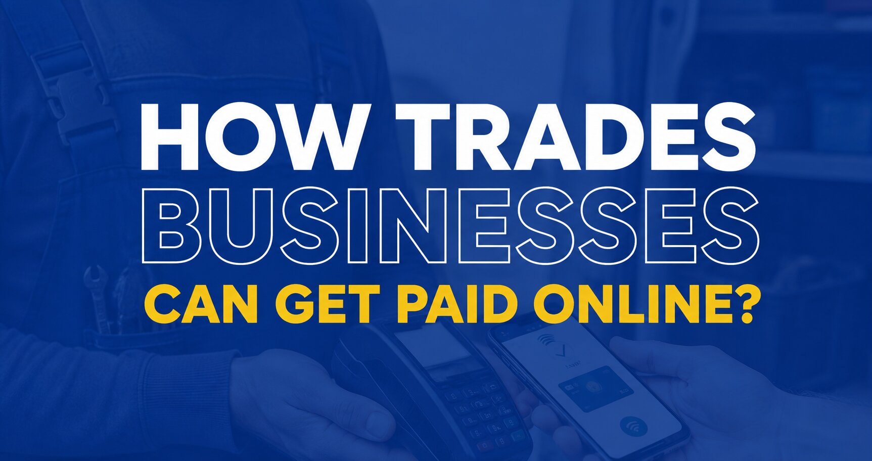 How Trades Businesses Can Get Paid Online Without the Security Headache