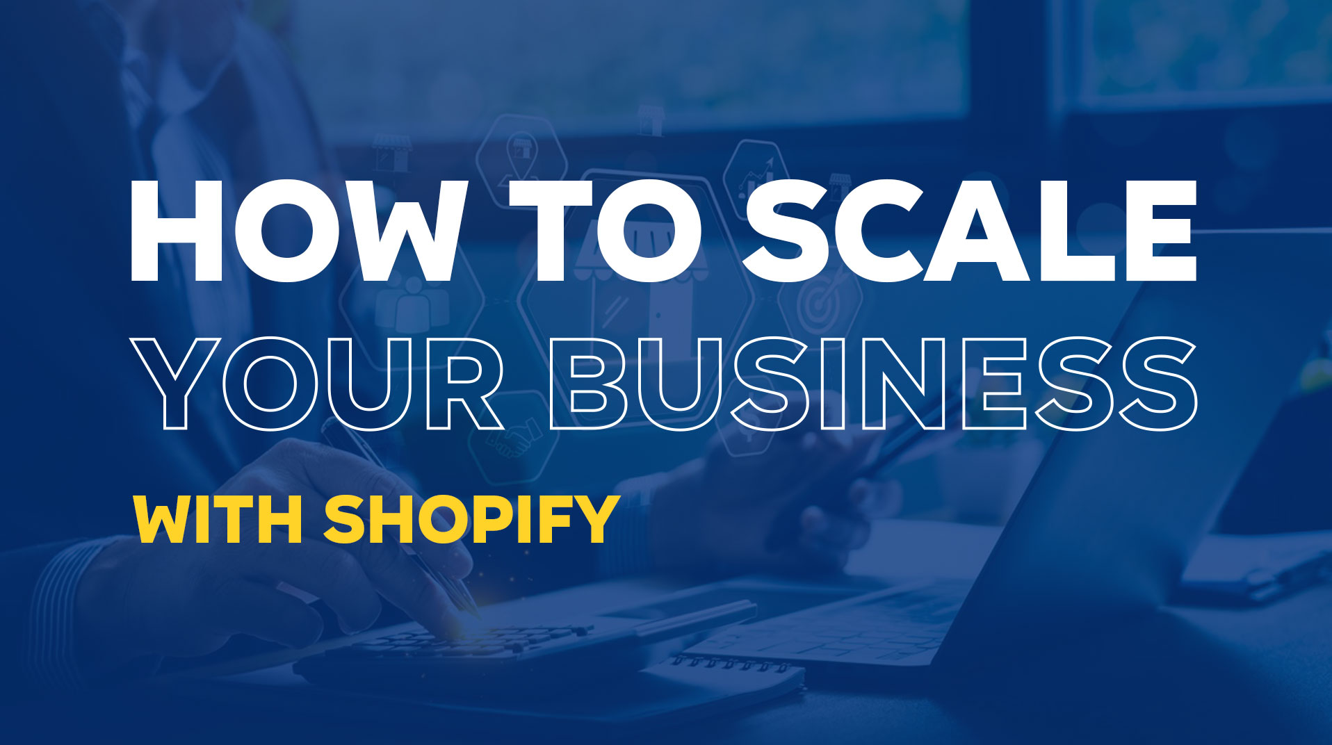 How to Scale Your Business Efficiently with Shopify?