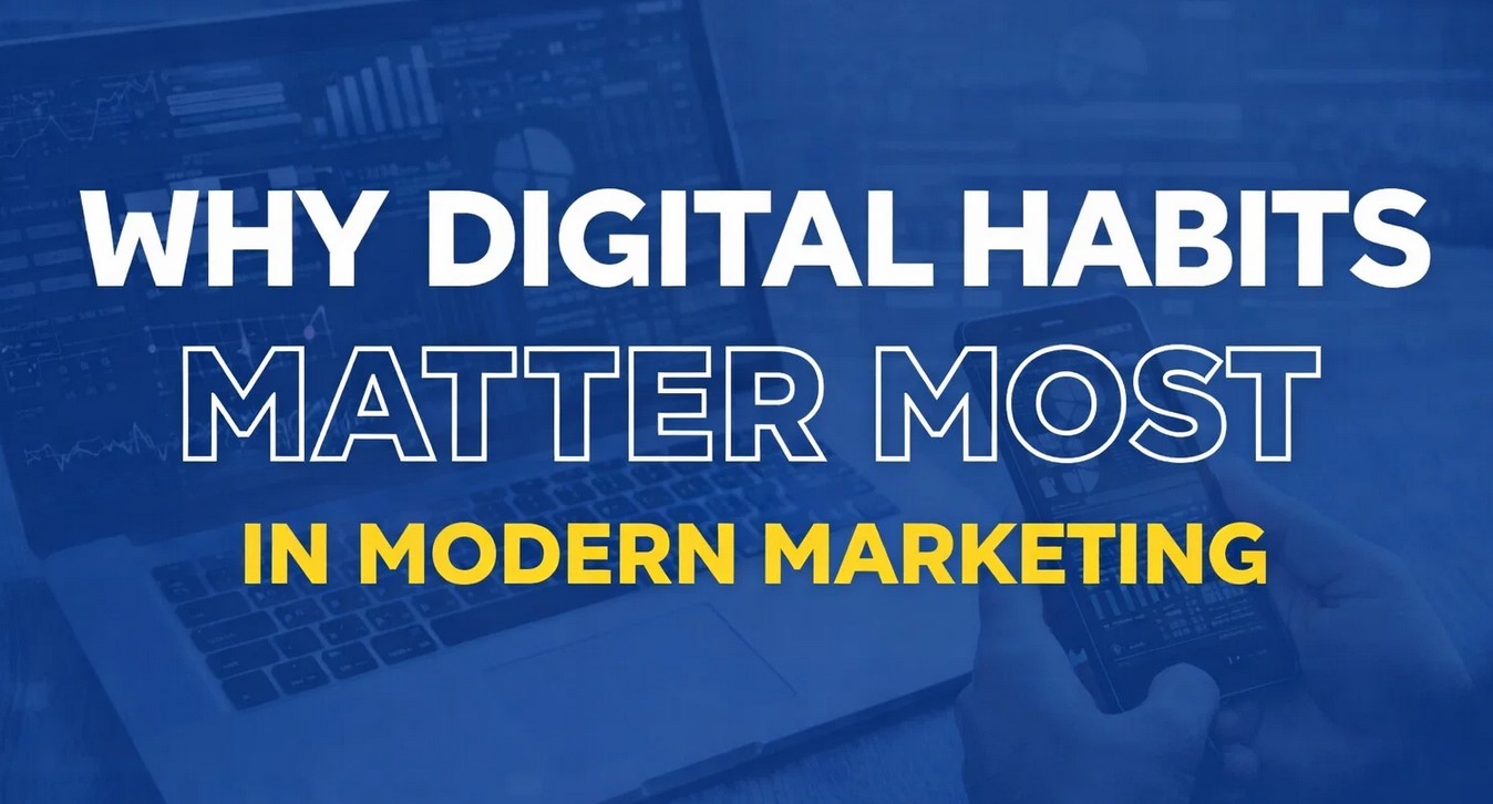 Why Understanding Digital Habits Is the Key to Better Marketing Campaigns