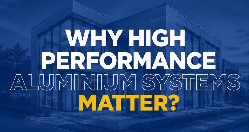 Why High Performance Aluminium Systems Matter