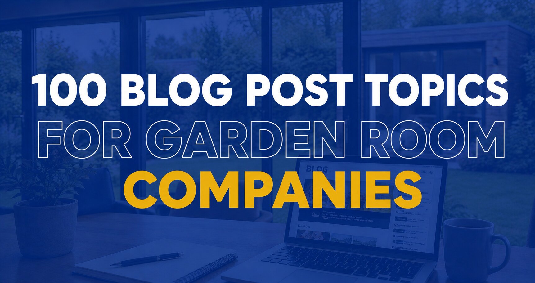 100 blog post topics for garden rooms