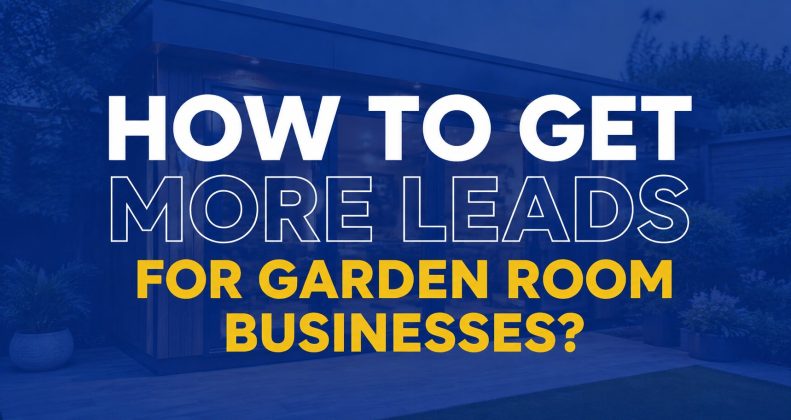 How to Get More Garden Room Leads